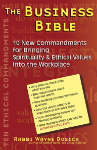 Title: The Business Bible: 10 New Commandments for Bringing Spirituality & Ethical Values into the Workplace, Author: Wayne Dosick