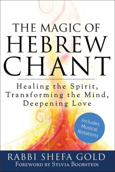 The Magic of Hebrew Chant: Healing the Spirit, Transforming the Mind, Deepening Love