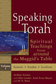 Title: Speaking Torah Vol 1: Spiritual Teachings from around the Maggid's Table, Author: Arthur Green