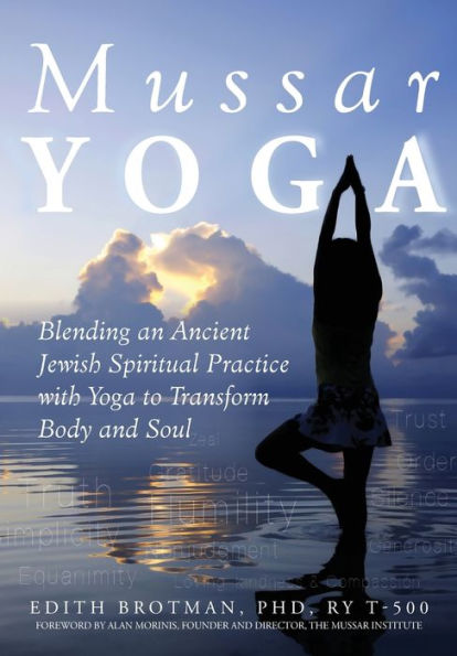 Mussar Yoga: Blending an Ancient Jewish Spiritual Practice with Yoga to Transform Body and Soul