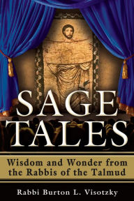 Title: Sage Tales: Wisdom and Wonder from the Rabbis of the Talmud, Author: Rabbi Burton L. Visotzky