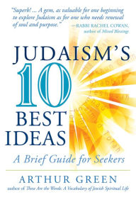 Title: Judaism's Ten Best Ideas: A Brief Guide for Seekers, Author: Arthur Green