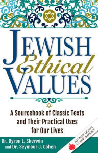 Title: Jewish Ethical Values: A Sourcebook of Classic Texts and Their Practical Uses for Our Lives, Author: Seymour J. Cohen