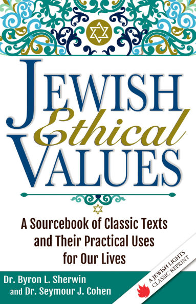 Jewish Ethical Values: A Sourcebook of Classic Texts and Their Practical Uses for Our Lives