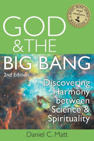 Title: God and the Big Bang, (2nd Edition): Discovering Harmony Between Science and Spirituality, Author: Daniel C. Matt