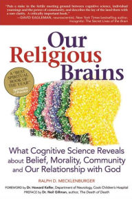 Title: Our Religious Brains: What Cognitive Science Reveals about Belief, Morality, Community and Our Relationship with God, Author: Ralph D. Mecklenberger