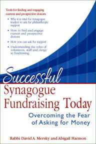 Title: Successful Synagogue Fundraising Today: Overcoming the Fear of Asking for Money, Author: David A. Mersky