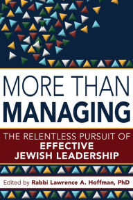 Title: More Than Managing: The Relentless Pursuit of Effective Jewish Leadership, Author: Lawrence A. Hoffman PhD