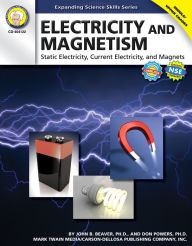 Title: Electricity and Magnetism, Grades 6 - 12: Static Electricity, Current Electricity, and Magnets, Author: Beaver