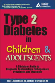 Title: Type 2 Diabetes in Children and Adolescents: A Guide to Diagnosis, Epidemiology, Pathogenesis, Prevention, and Treatment / Edition 1, Author: Arlan L. Rosenbloom