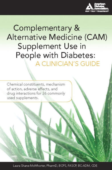Complementary and Alternative Medicine (CAM) Supplement Use in People with Diabetes: A Clinician's Guide: A Clinician's Guide / Edition 1