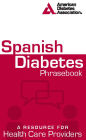 Spanish Diabetes Phrasebook: A Resource for Health Care Providers / Edition 1