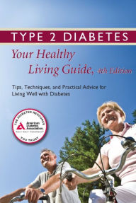 Title: Type 2 Diabetes: Your Healthy Living Guide: Tips, Techniques, and Practical Advice for Living Well with Diabetes, Author: American Diabetes Association