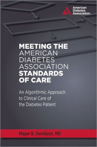 Title: Meeting the American Diabetes Association Standards of Care: An Algorithmic Approach to Clinical Care of the Diabetes Patient, Author: Mayer B. Davidson