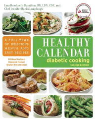 Title: Healthy Calendar Diabetic Cooking: A Full Year of Delicious Menus and Easy Recipes, Author: Lara Rondinelli-Hamilton