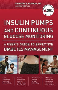 Title: Insulin Pumps and Continuous Glucose Monitoring: A User's Guide to Effective Diabetes Management, Author: Francine R. Kaufman