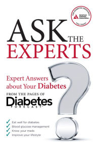 Title: Ask the Experts: Expert Answers About Your Diabetes from the Pages of Diabetes Forecast, Author: American Diabetes Association