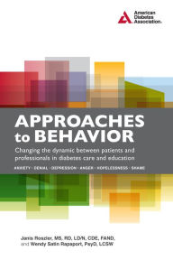 Title: Approaches to Behavior: Changing the Dynamic Between Patients and Professionals in Diabetes Education, Author: Janis Roszler R.D.