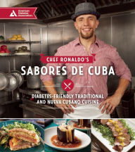 Chef Ronaldo's Sabores de Cuba: Diabetes-Friendly Traditional and Nueva Cubano Cuisine