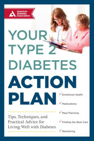 Title: Your Type 2 Diabetes Action Plan: Tips, Techniques, and Practical Advice for Living Well with Diabetes, Author: American Diabetes Association ADA