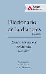 Title: Diccionario de la diabetes (Diabetes Dictionary): Lo que cada persona con diabetes necesita saber, Author: American Diabetes Association