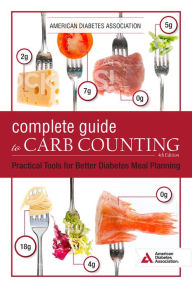 Title: The Complete Guide to Carb Counting, 4th Edition: Practical Tools for Better Diabetes Meal Planning, Author: American Diabetes Association