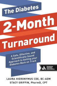 Title: The Diabetes 2-Month Turnaround: A Safe, Effective, and Scientifically Sound Approach to Getting Your Diabetes Back On Track, Author: Laura Hieronymus