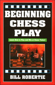 Title: Beginning Chess Play, 2nd Edition, Author: Bill Robertie