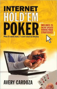 Title: Internet Hold'em Poker: Plus 7-card stud, Omaha, and other Games, Author: Avery Cardoza