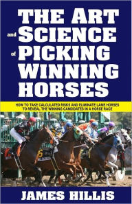 Title: The Art and Science of Picking Winning Horses, Author: James Hillis