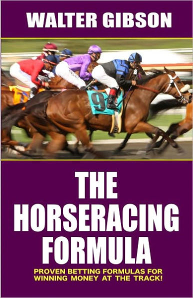 Horse Racing Formula: Proven Betting Formulas For Winning Money at the Track