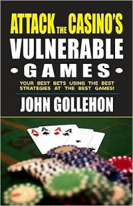 Title: Attack the Casino's Vulnerable Games, Author: John Gollehon