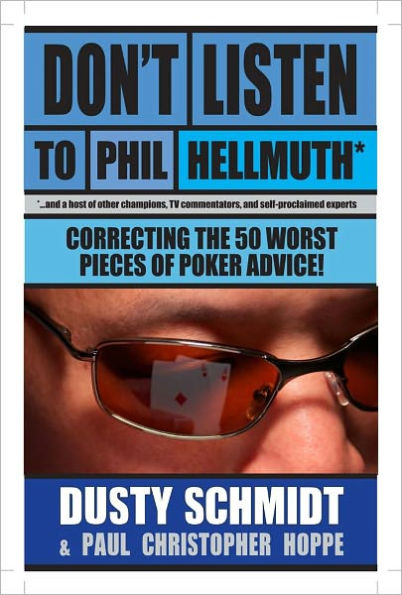 Don't Listen to Phil Hellmuth: Correcting the 50 Worst Pieces of Poker Advice