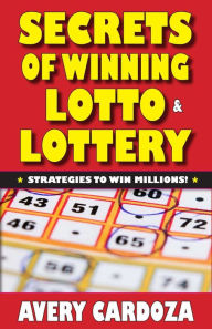 Title: Secrets of Winning Lotto & Lottery, Author: Avery Cardoza