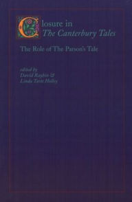 Title: Closure in the Canterbury Tales: The Role of The Parson's Tale, Author: Linda Tarte Holley