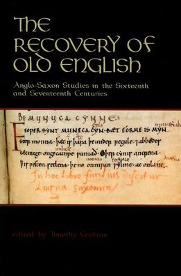 the Recovery of Old English: Anglo-Saxon Studies Sixteenth and Seventeenth Centuries