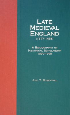 Late Medieval England (1377-1485): A Bibliography of Historical Scholarship, 1990-1999