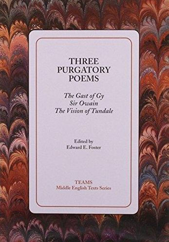 Three Purgatory Poems: The Gast of Gy, Sir Owain, The Vision of Tundale