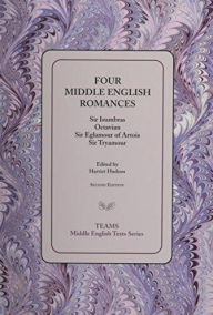 Title: Four Middle English Romances: Sir Isumbras, Octavian, Sir Eglamour of Artois, Sir Tryamour / Edition 2, Author: Harriet Hudson