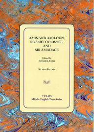 Title: Amis and Amiloun, Robert of Cisyle, and Sir Amadace, Author: Edward E Foster