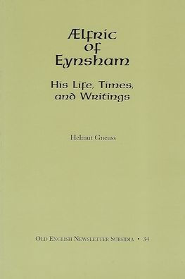AElfric of Eynsham: His Life, Times, and Writings