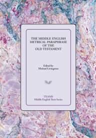 Title: The Middle English Metrical Paraphrase of the Old Testament: The ca. 1518 Translation and the Middle Dutch Analogue, Mariken van Nieumeghen, Author: Michael Livingston