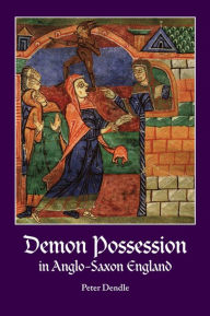 Title: Demon Possession in Anglo-Saxon England, Author: Peter Dendle