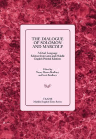 Title: The Dialogue of Solomon and Marcolf: A Dual-Language Edition from Latin and Middle English Printed Editions, Author: Nancy Mason Bradbury