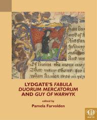 Title: Lydgate's Fabula duorum mercatorum and Guy of Warwyk, Author: Pamela Farvolden