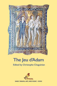 Title: The Jeu d'Adam: MS Tours 927 and the Provenance of the Play, Author: Christophe Chaguinian