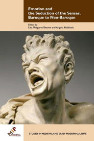 Title: Emotion and the Seduction of the Senses, Baroque to Neo-Baroque, Author: Lisa Beaven