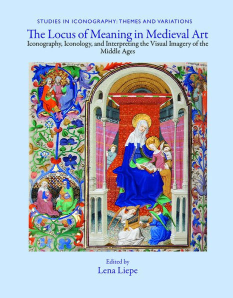 The Locus of Meaning in Medieval Art: Iconography, Iconology, and Interpreting the Visual Imagery of the Middle Ages