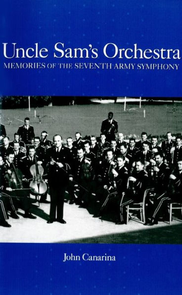 Uncle Sam's Orchestra: Memories of the Seventh Army Symphony