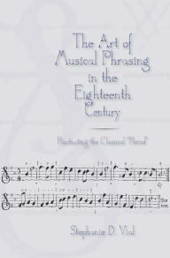 Title: The Art of Musical Phrasing in the Eighteenth Century: Punctuating the Classical 